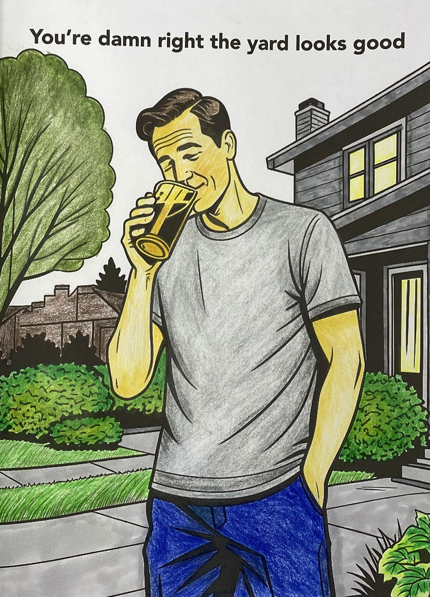 A hand-drawn style illustration of a man in a gray t-shirt and blue pants drinking from a glass of beer, standing in a suburban front yard. The top of the image features the text 'You're damn right the yard looks good'.